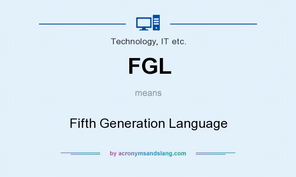 What does FGL mean? It stands for Fifth Generation Language