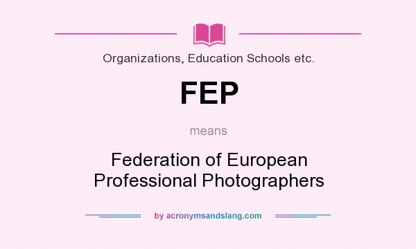 What does FEP mean? It stands for Federation of European Professional Photographers
