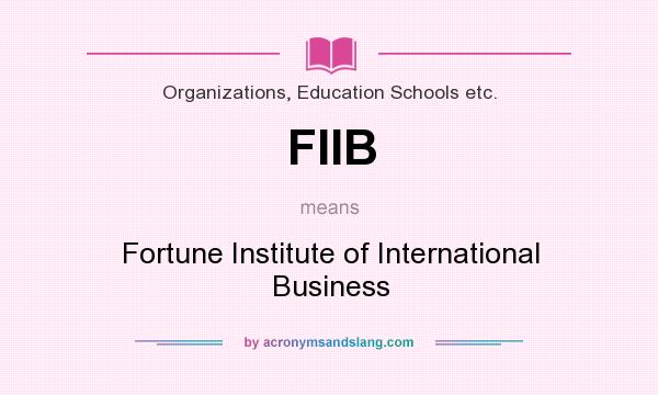 What does FIIB mean? It stands for Fortune Institute of International Business