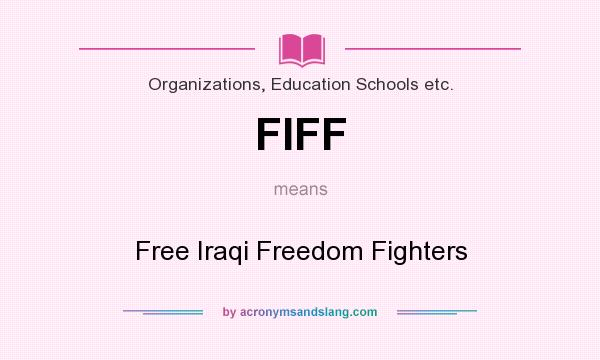 What does FIFF mean? It stands for Free Iraqi Freedom Fighters