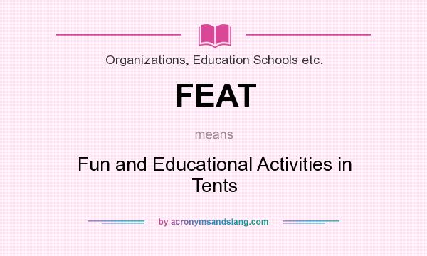 What does FEAT mean? It stands for Fun and Educational Activities in Tents