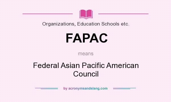 What does FAPAC mean? It stands for Federal Asian Pacific American Council