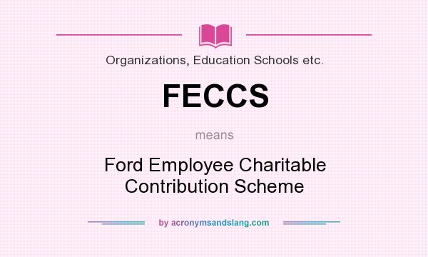 What does FECCS mean? It stands for Ford Employee Charitable Contribution Scheme