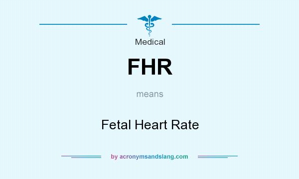 What does FHR mean? It stands for Fetal Heart Rate