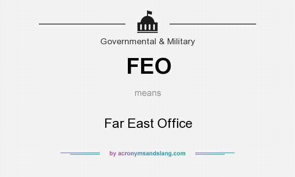 What does FEO mean? It stands for Far East Office
