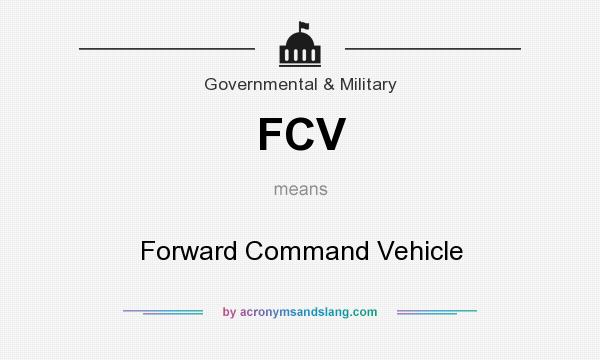 What does FCV mean? It stands for Forward Command Vehicle