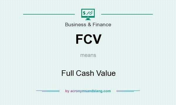 What does FCV mean? It stands for Full Cash Value