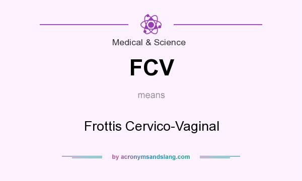 What does FCV mean? It stands for Frottis Cervico-Vaginal