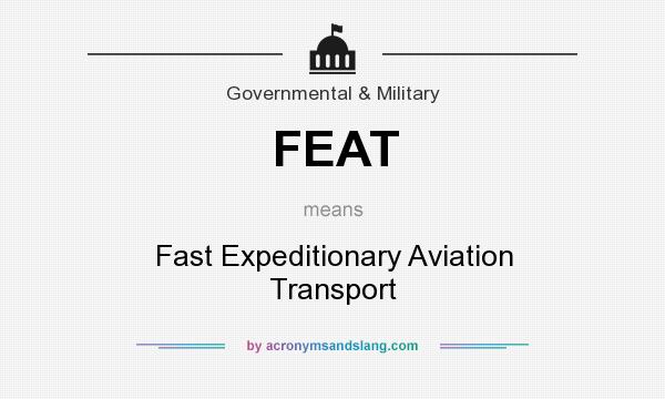 What does FEAT mean? It stands for Fast Expeditionary Aviation Transport