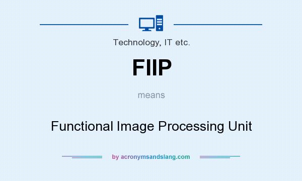 What does FIIP mean? It stands for Functional Image Processing Unit