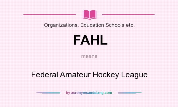 What does FAHL mean? It stands for Federal Amateur Hockey League