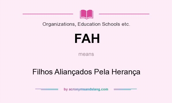 What does FAH mean? It stands for Filhos Aliançados Pela Herança
