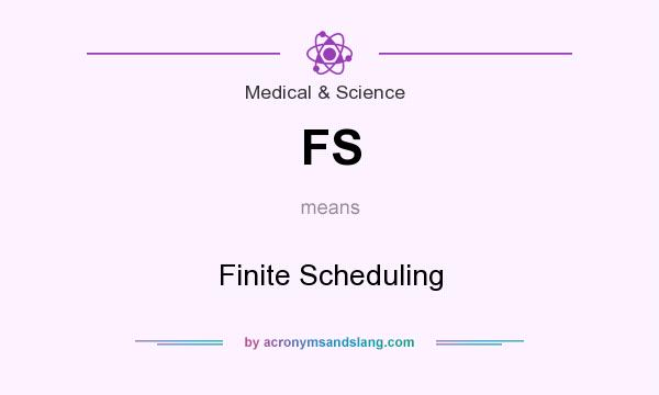What does FS mean? It stands for Finite Scheduling