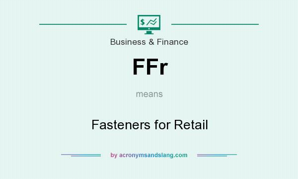 What does FFr mean? It stands for Fasteners for Retail