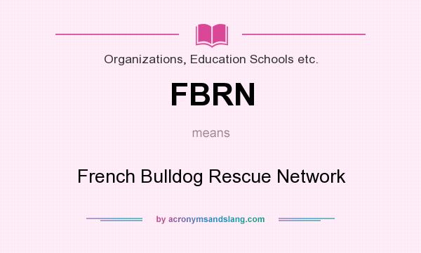 What does FBRN mean? It stands for French Bulldog Rescue Network