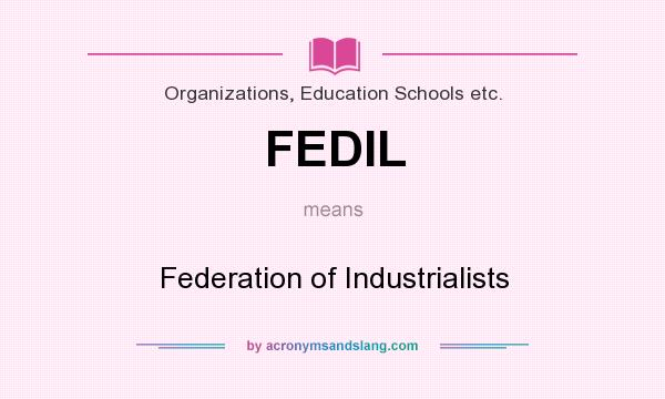 What does FEDIL mean? It stands for Federation of Industrialists