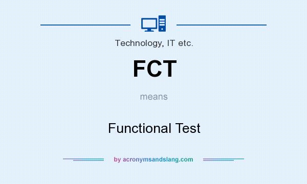 What does FCT mean? It stands for Functional Test