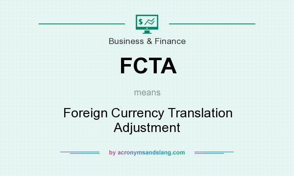 What does FCTA mean? It stands for Foreign Currency Translation Adjustment