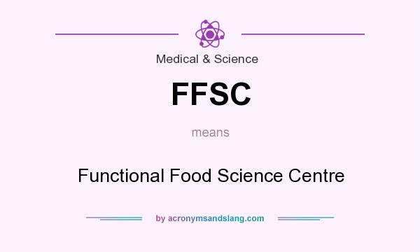 What does FFSC mean? It stands for Functional Food Science Centre