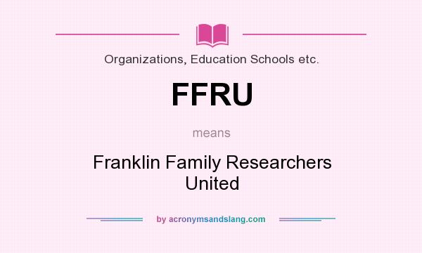 What does FFRU mean? It stands for Franklin Family Researchers United