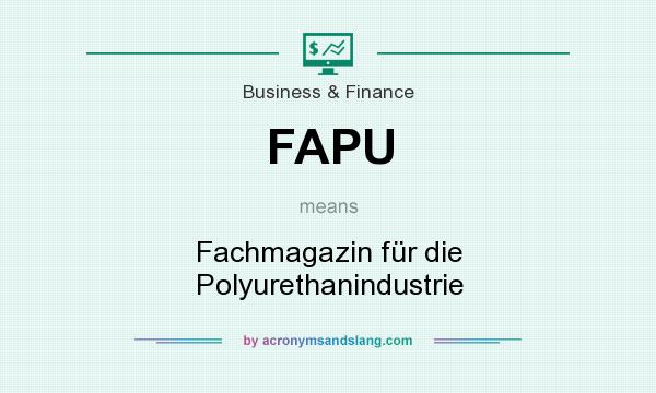 What does FAPU mean? It stands for Fachmagazin für die Polyurethanindustrie