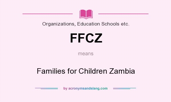 What does FFCZ mean? It stands for Families for Children Zambia