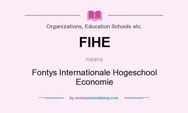 What does FIHE mean? It stands for Fontys Internationale Hogeschool Economie