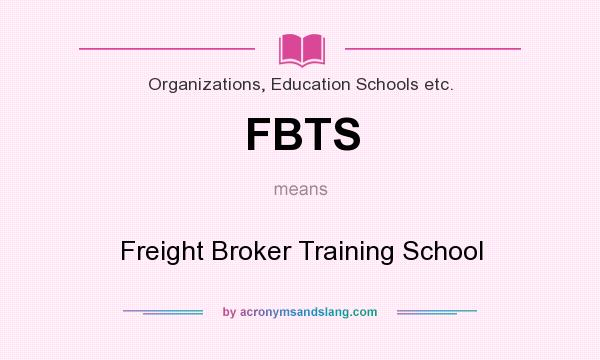 What does FBTS mean? It stands for Freight Broker Training School