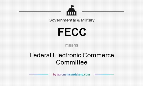 What does FECC mean? It stands for Federal Electronic Commerce Committee