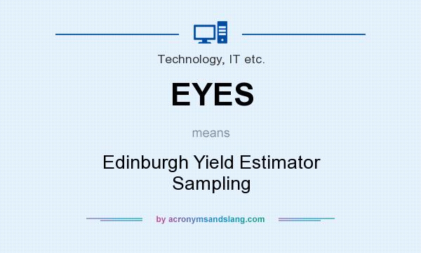 What does EYES mean? It stands for Edinburgh Yield Estimator Sampling