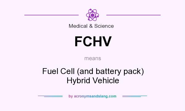 What does FCHV mean? It stands for Fuel Cell (and battery pack) Hybrid Vehicle