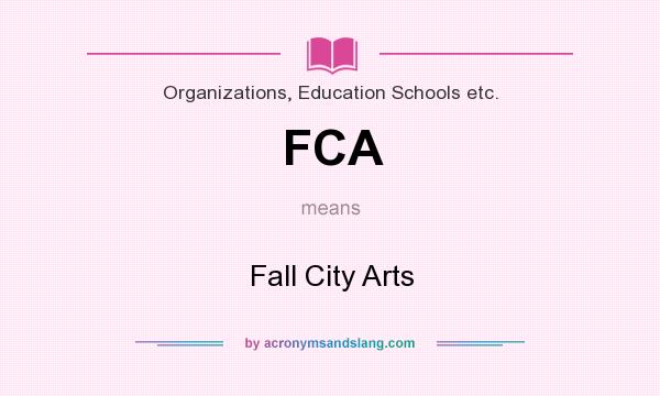 What does FCA mean? It stands for Fall City Arts