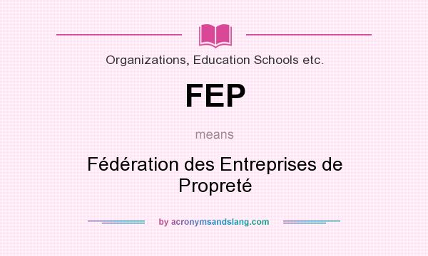 What does FEP mean? It stands for Fédération des Entreprises de Propreté