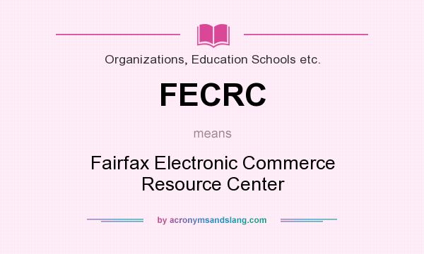 What does FECRC mean? It stands for Fairfax Electronic Commerce Resource Center