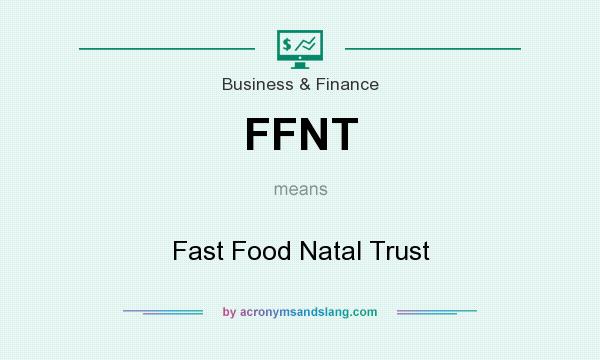 What does FFNT mean? It stands for Fast Food Natal Trust