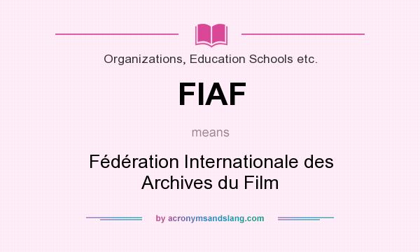 What does FIAF mean? It stands for Fédération Internationale des Archives du Film