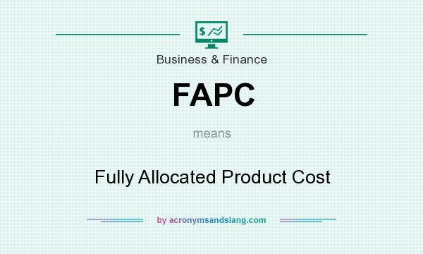 What does FAPC mean? It stands for Fully Allocated Product Cost