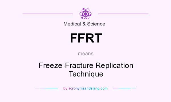 What does FFRT mean? It stands for Freeze-Fracture Replication Technique