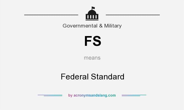 What does FS mean? It stands for Federal Standard