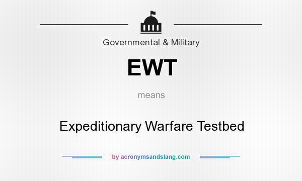 What does EWT mean? It stands for Expeditionary Warfare Testbed