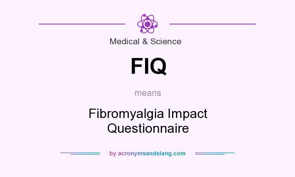 What does FIQ mean? It stands for Fibromyalgia Impact Questionnaire