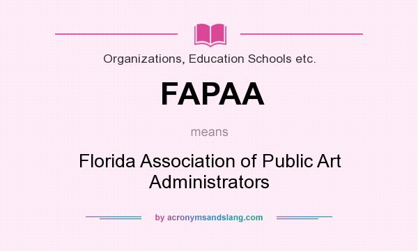 What does FAPAA mean? It stands for Florida Association of Public Art Administrators