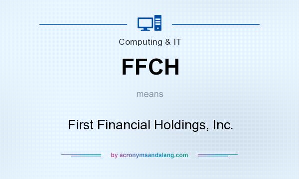 What does FFCH mean? It stands for First Financial Holdings, Inc.