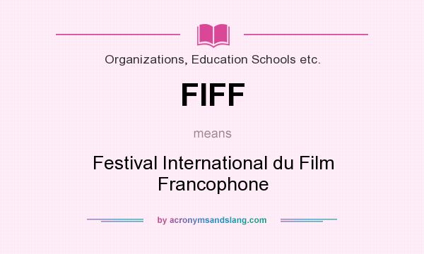 What does FIFF mean? It stands for Festival International du Film Francophone