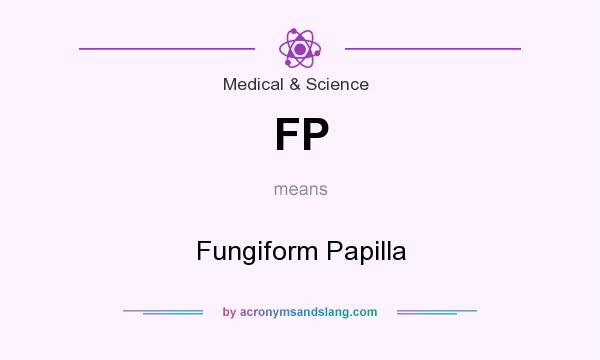 What does FP mean? It stands for Fungiform Papilla