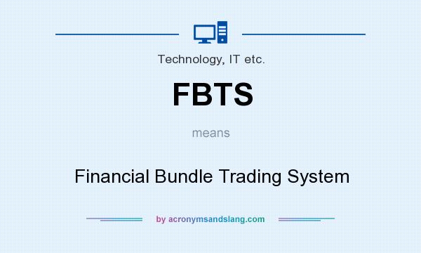What does FBTS mean? It stands for Financial Bundle Trading System