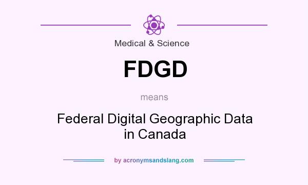 What does FDGD mean? It stands for Federal Digital Geographic Data in Canada