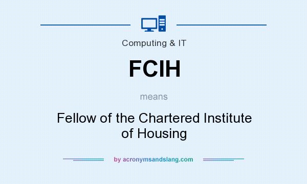 What does FCIH mean? It stands for Fellow of the Chartered Institute of Housing