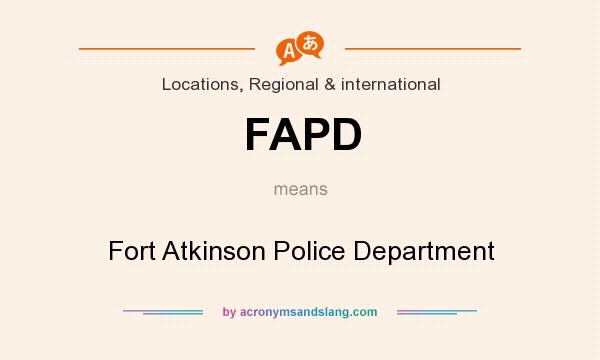 What does FAPD mean? It stands for Fort Atkinson Police Department
