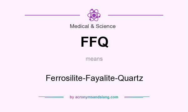 What does FFQ mean? It stands for Ferrosilite-Fayalite-Quartz